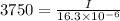 3750=\frac{I}{16.3\times 10^{-6}}