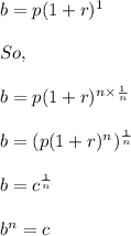b=p(1+r)^1\\\\So,\\\\b=p(1+r)^{n\times \frac{1}{n}}\\\\b=(p(1+r)^n)^{\frac{1}{n}}\\\\b=c^{\frac{1}{n}}\\\\b^n=c