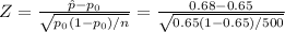 Z=\frac{\hat{p}-p_{0}}{\sqrt{p_{0}(1-p_{0})/n}}=\frac{0.68-0.65}{\sqrt{0.65(1-0.65)/500}}