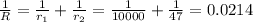 \frac{1}{R} = \frac{1}{r_1} + \frac{1}{r_2} = \frac{1}{10000} + \frac{1}{47} = 0.0214