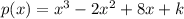 p(x)=x^3-2x^2+8x+k