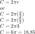 C= 2\pi r \\or\\C= 2\pi (\frac{d}{2})\\C=2\pi (\frac{6}{2})\\C=2\pi3\\C= 6\pi = 18.85