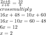 \frac{2x+6}{x+6} =\frac{10}{8}\\cross multiply\\16x+48=10x+60\\16x-10x=60-48\\6x=12\\x=2