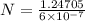 N=\frac{1.24705}{6\times 10^{-7}}