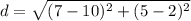 d=\sqrt{(7-10)^{2}+(5-2)^{2}}
