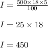I = \frac{500 \times 18 \times 5}{100}\\\\I =25 \times 18\\\\I = 450