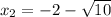 x_2=-2-\sqrt{10}
