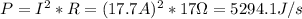 P = I^{2} * R = (17.7A)^{2} * 17 \Omega = 5294.1 J/s