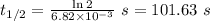 t_{1/2}=\frac{\ln2}{6.82\times 10^{-3}}\ s=101.63\ s