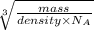 \sqrt[3]{\frac{mass}{density \times N_{A}}}