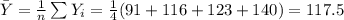 \bar Y=\frac{1}{n} \sum Y_{i}=\frac{1}{4} (91+116+123+140)=117.5