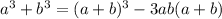a^3+b^3=(a+b)^3-3ab(a+b)
