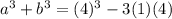 a^3+b^3=(4)^3-3(1)(4)