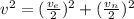 v^2 = (\frac{v_e}{2})^2 + (\frac{v_n}{2})^2