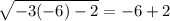 \sqrt{-3(-6)-2} =-6+2