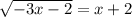 \sqrt{-3x-2} =x+2