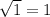 \sqrt{1} =1