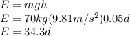 E=mgh\\E=70kg(9.81m/s^{2} )0.05d\\E=34.3d