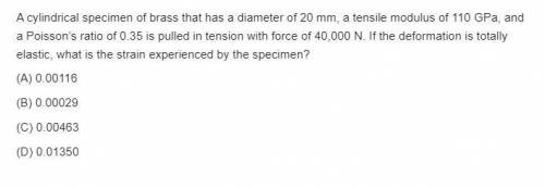 A cylindrical specimen of brass that has a diameter listed above, a tensile modulus of 110 GPa, and