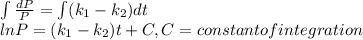 \int {\frac{dP}{P}=\int(k_{1}-k_{2})dt}  \\ln P = (k_{1}-k_{2})t+C, C=constant of integration