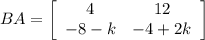 BA=\left[\begin{array}{ccc}4&12\\-8-k&-4+2k\end{array}\right]