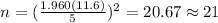 n=(\frac{1.960(11.6)}{5})^2 =20.67 \approx 21