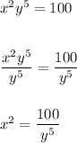 x^2y^5=100\\\\\\ \dfrac{x^2y^5}{y^5}=\dfrac{100}{y^5}\\ \\ \\ x^2=\dfrac{100}{y^5}