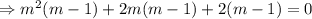 \Rightarrow m^2(m-1)+2m(m-1)+2(m-1)=0