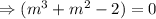 \Rightarrow (m^3+m^2-2)=0