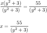 \dfrac{x(y^2+3)}{(y^2+3)}=\dfrac{55}{(y^2+3)}\\ \\ \\ x=\dfrac{55}{(y^2+3)}