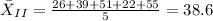 \bar X_{II} =\frac{26+39+51+22+55}{5}=38.6