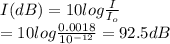 I(dB)=10log\frac{I}{I_o}\\=10log\frac{0.0018}{10^{-12}}=92.5 dB