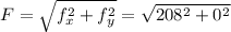 F = \sqrt{f^{2} _{x} + f^{2} _{y}  }   = \sqrt{208^{2} + 0^{2} }