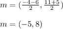 m = (\frac{-4-6}{ 2}, \frac{11+5}{2})\\\\m = (-5, 8)