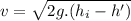 v=\sqrt{2g.(h_i-h')}