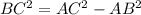 BC^{2}= AC^{2} - AB^{2}