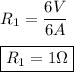 R_1 = \dfrac{6V}{6A} \\\\\boxed{ R_1 = 1\Omega}