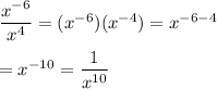 \dfrac{x^{-6}}{x^4}=(x^{-6})(x^{-4})=x^{-6-4}\\\\=x^{-10}=\dfrac{1}{x^{10}}