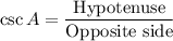 $\csc A=\frac{\text {Hypotenuse} }{\text {Opposite side}}