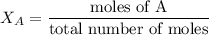 X_A=\dfrac{\text{moles of A}}{\text{total number of moles}}
