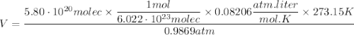 V=\dfrac{5.80\cdot 10^{20}molec\times \dfrac{1mol}{6.022\cdot 10^{23}molec}\times 0.08206\dfrac{atm.liter}{mol.K}\times 273.15K}{0.9869atm}