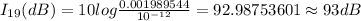 I_{19}(dB)=10log\frac {0.001989544}{10^{-12}}=92.98753601\approx 93 dB