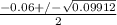 \frac{-0.06+/-\sqrt{0.09912} }{2}