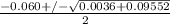 \frac{-0.060+/-\sqrt{0.0036+0.09552} }{2}