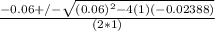 \frac{-0.06+/-\sqrt{(0.06)^2-4(1)(-0.02388)} }{(2*1)}