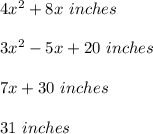 4x^2 + 8x\ inches \\\\3x^2-5x+20\ inches \\\\7x + 30\ inches \\\\31\ inches