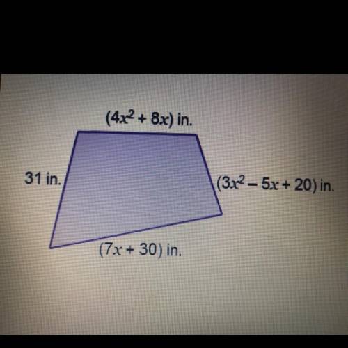 Find the perimeter of the quadrilateral. If x=2, the perimeter is inc (4x2 + 8x) in. 31 in. (3x2–5x+