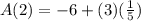 A(2)=-6+(3)(\frac{1}{5} )
