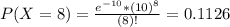 P(X = 8) = \frac{e^{-10}*(10)^{8}}{(8)!} = 0.1126