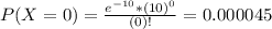 P(X = 0) = \frac{e^{-10}*(10)^{0}}{(0)!} = 0.000045